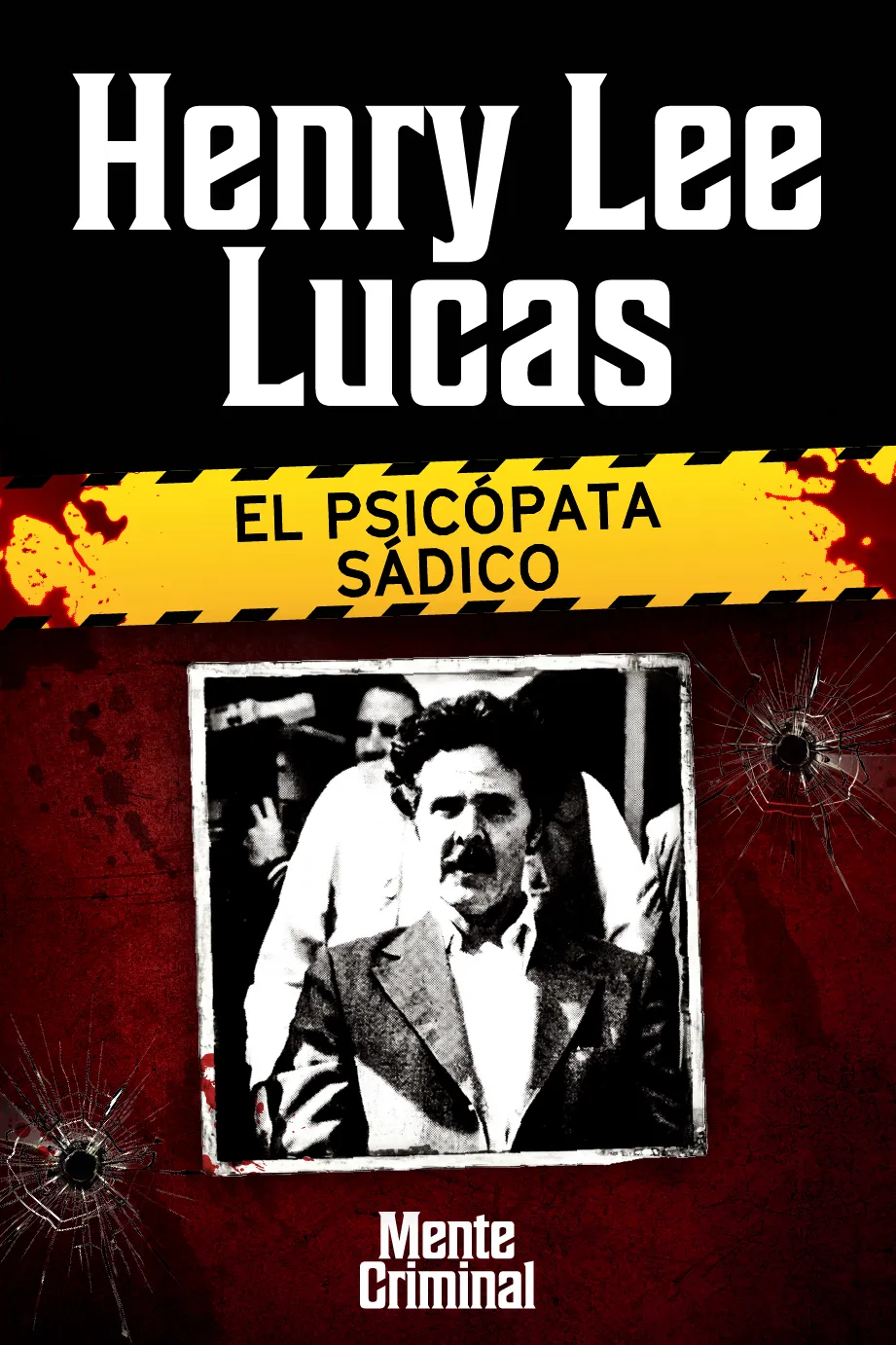 Henry Lee Lucas, el psicópata sádico